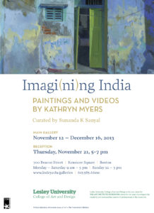 Read more about the article <strong>I</strong>magi(ni)ng India<br>Paintings and Videos by Kathryn Myers,<br>Curated by Sunanda K Sanyal in 2013,<br>at Main Gallery,<br>Lesley University, College of Arts..